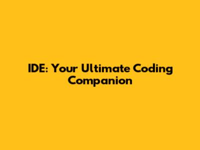IDE: Your Ultimate Coding Companion