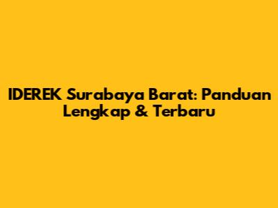 IDEREK Surabaya Barat: Panduan Lengkap & Terbaru