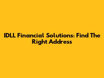 IDLL Financial Solutions: Find The Right Address