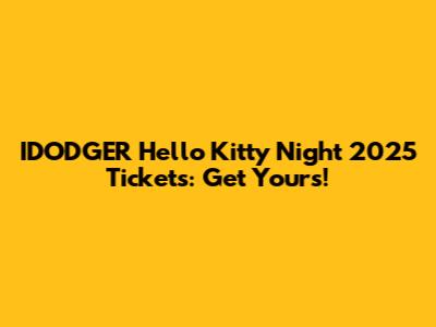 IDODGER Hello Kitty Night 2025 Tickets: Get Yours!