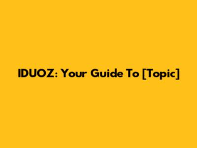 IDUOZ: Your Guide To [Topic]