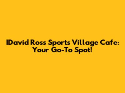 IDavid Ross Sports Village Cafe: Your Go-To Spot!