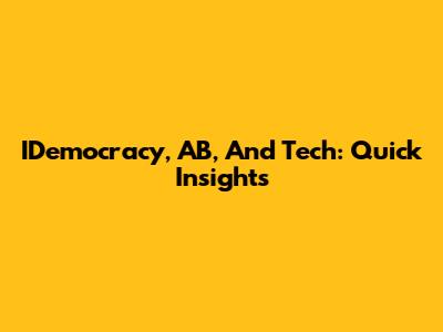 IDemocracy, AB, And Tech: Quick Insights