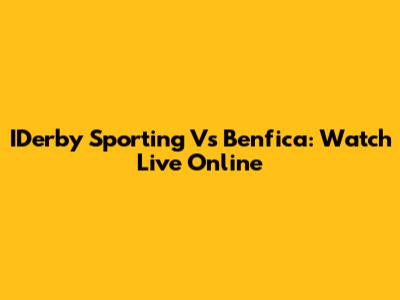 IDerby Sporting Vs Benfica: Watch Live Online