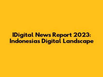 IDigital News Report 2023: Indonesia's Digital Landscape