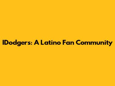 IDodgers: A Latino Fan Community