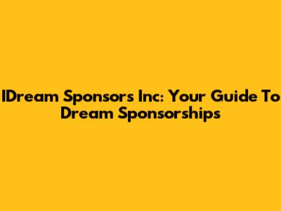 IDream Sponsors Inc: Your Guide To Dream Sponsorships