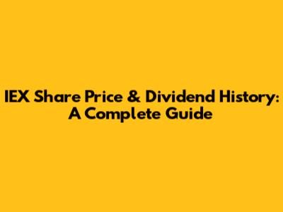 IEX Share Price & Dividend History: A Complete Guide