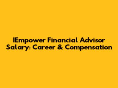 IEmpower Financial Advisor Salary: Career & Compensation