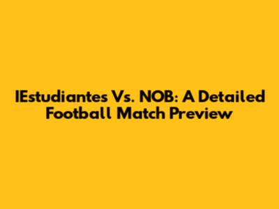 IEstudiantes Vs. NOB: A Detailed Football Match Preview