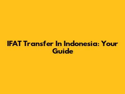 IFAT Transfer In Indonesia: Your Guide