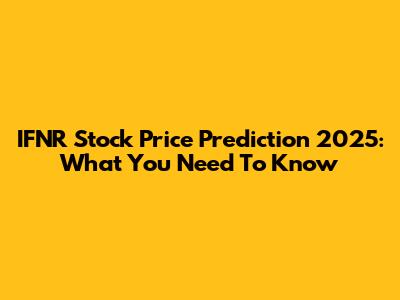 IFNR Stock Price Prediction 2025: What You Need To Know
