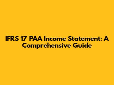 IFRS 17 PAA Income Statement: A Comprehensive Guide