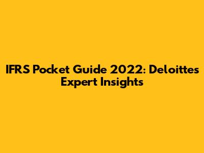 IFRS Pocket Guide 2022: Deloitte's Expert Insights