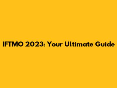 IFTMO 2023: Your Ultimate Guide