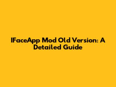 IFaceApp Mod Old Version: A Detailed Guide