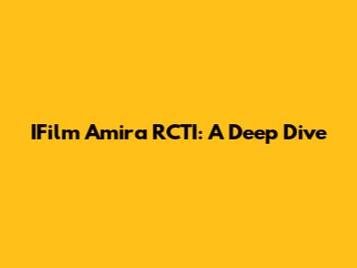 IFilm Amira RCTI: A Deep Dive