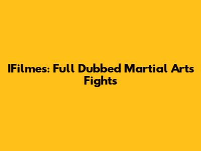 IFilmes: Full Dubbed Martial Arts Fights