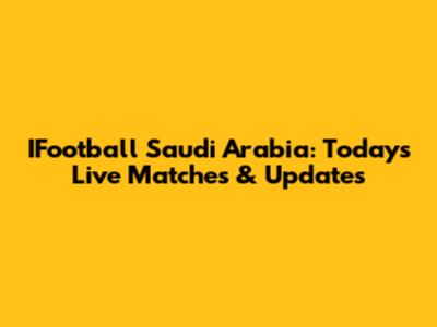 IFootball Saudi Arabia: Today's Live Matches & Updates