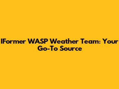 IFormer WASP Weather Team: Your Go-To Source