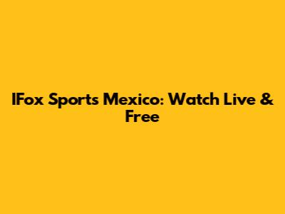 IFox Sports Mexico: Watch Live & Free