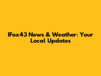 IFox43 News & Weather: Your Local Updates