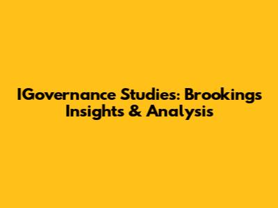 IGovernance Studies: Brookings' Insights & Analysis