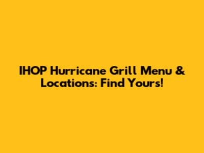 IHOP Hurricane Grill Menu & Locations: Find Yours!