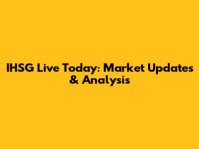 IHSG Live Today: Market Updates & Analysis