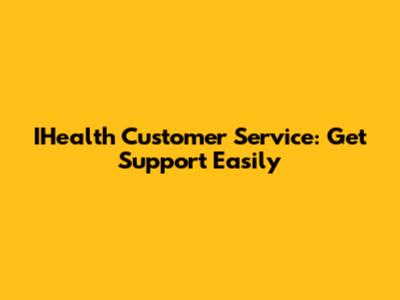IHealth Customer Service: Get Support Easily