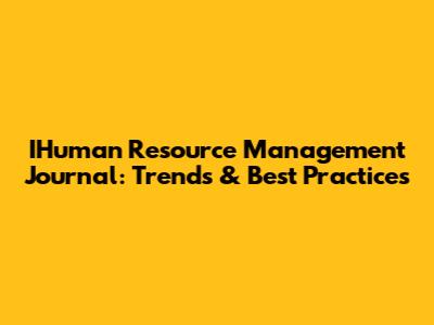 IHuman Resource Management Journal: Trends & Best Practices
