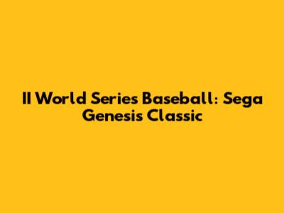 II World Series Baseball: Sega Genesis Classic