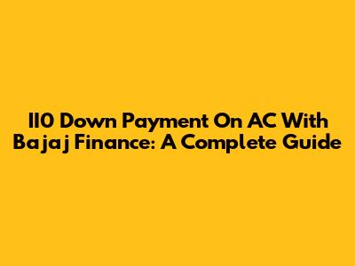 II0 Down Payment On AC With Bajaj Finance: A Complete Guide