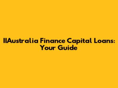 IIAustralia Finance Capital Loans: Your Guide