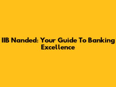 IIB Nanded: Your Guide To Banking Excellence