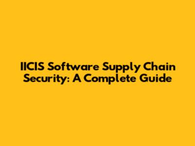 IICIS Software Supply Chain Security: A Complete Guide