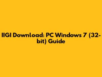 IIGI Download: PC Windows 7 (32-bit) Guide