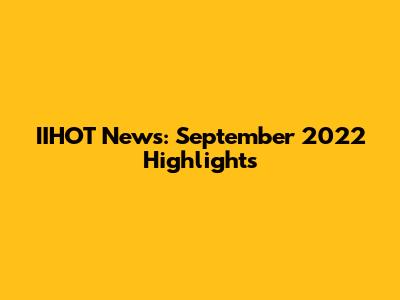 IIHOT News: September 2022 Highlights