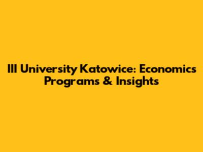 III University Katowice: Economics Programs & Insights