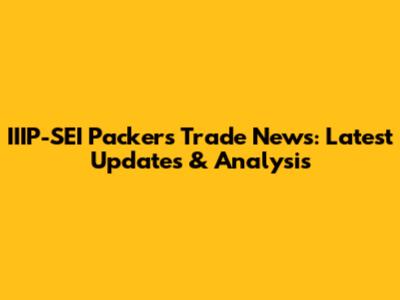 IIIP-SEI Packers Trade News: Latest Updates & Analysis