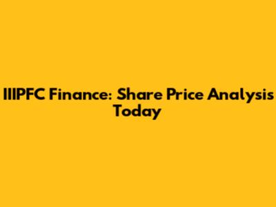 IIIPFC Finance: Share Price Analysis Today