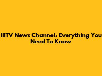 IIITV News Channel: Everything You Need To Know