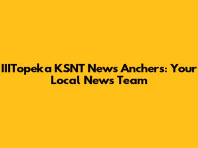 IIITopeka KSNT News Anchers: Your Local News Team