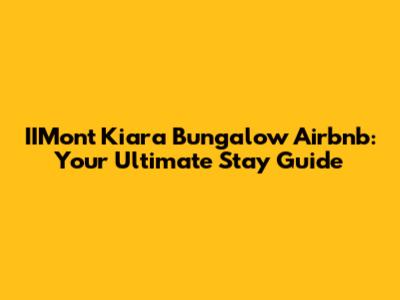 IIMont Kiara Bungalow Airbnb: Your Ultimate Stay Guide