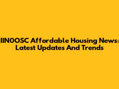 IIN0OSC Affordable Housing News: Latest Updates And Trends