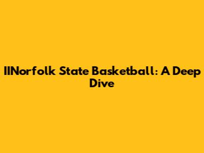 IINorfolk State Basketball: A Deep Dive
