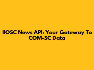 IIOSC News API: Your Gateway To COM-SC Data