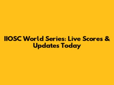 IIOSC World Series: Live Scores & Updates Today