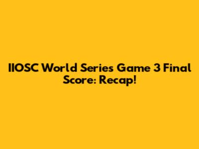 IIOSC World Series Game 3 Final Score: Recap!