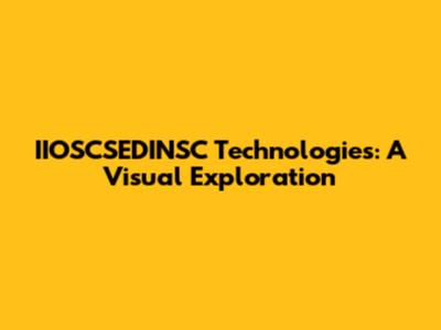 IIOSCSEDINSC Technologies: A Visual Exploration